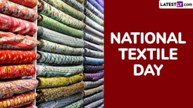When Is National Textile Day 2025 in India? Know Date, Theme and Significance of the Annual Event