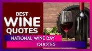 National Wine Day 2025 Quotes, Witty Captions and Messages To Kick-Start the Happy Hour