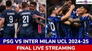 PSG vs Inter Milan UEFA Champions League 2024&ndash;25 Final Live Streaming Online & Match Time in India: How To Watch UCL Summit Clash Live Telecast on TV & Football Score Updates in IST?