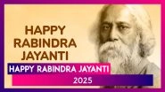 Rabindra Jayanti 2025 Wishes & Messages To Celebrate Kabiguru Rabindranath Tagore Birth Anniversary