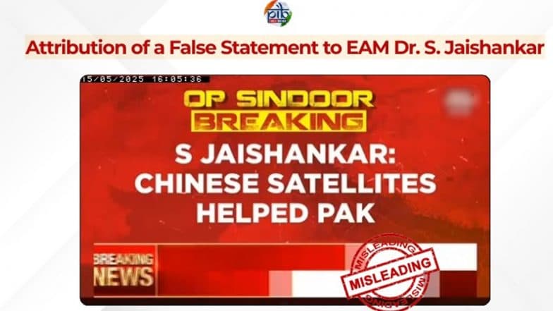 Chinese Satellites Helped Pakistan During India's Operation Sindoor? PIB Fact Check Debunks Fake News As False Statement Attributed to EAM S Jaishankar Goes Viral