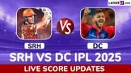 SRH vs DC Live Score Updates of IPL 2025: Get Sunrisers Hyderabad vs Delhi Capitals Toss Winner Result, Live Commentary and Full Scorecard Online of Indian Premier League Match 55