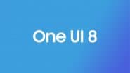 Samsung One UI 8 Update: Release Date, Time, Key Features and List of Supported Smartphones