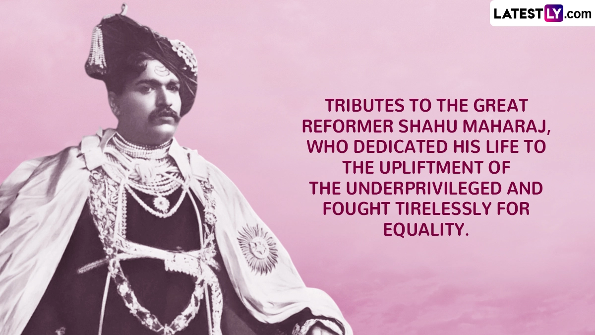 Tributes to the Great Reformer Shahu Maharaj, Who Dedicated His Life to the Upliftment of the Underprivileged and Fought Tirelessly for Equality.