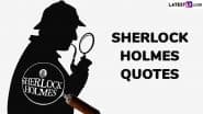 Sherlock Holmes Day 2025 Images: Timeless Quotes by Sir Arthur Conan Doyle To Celebrate Wisdom and Wit From Baker Street
