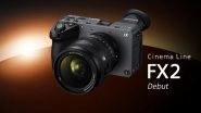 Sony FX2 Cinema Line Camera Launched With Full-Size 33MP Exmor R Sensor, 4K DCI Recording; Check Price, Pre-Orders Date, Specifications and Delivery Timeline (Watch Video)