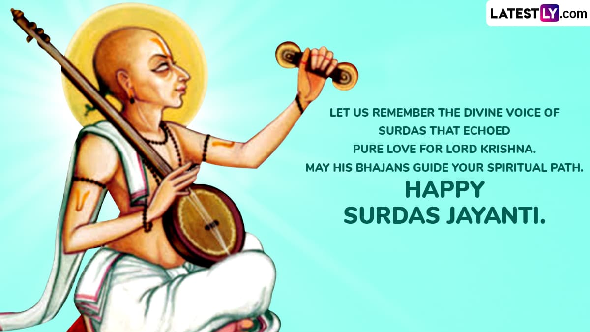 Let Us Remember the Divine Voice of Surdas That Echoed Pure Love for Lord Krishna. May His Bhajans Guide Your Spiritual Path. Happy Surdas Jayanti. Let Us Remember the Divine Voice of Surdas That Echoed Pure Love for Lord Krishna. May His Bhajans Guide Your Spiritual Path. Happy Surdas Jayanti.