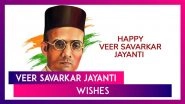 Vinayak Damodar Savarkar Jayanti 2025 Messages, Quotes and Greetings To Honour Veer Savarkar
