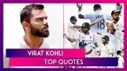 Virat Kohli Top Quotes: A Look at Famous Quotes by Star Cricketer As He Announces Test Retirement