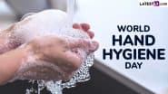 World Hand Hygiene Day 2025 Date and Significance: Know Aim and Importance of the Global Event That Highlights the Importance of Hand Hygiene