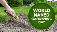 World Naked Gardening Day 2025 Date, Origin Story and Significance: Know All About the ‘Quirky’ Annual International Event Aimed at Promoting Body Positivity