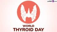 World Thyroid Day 2025 Quotes and Images: Messages, Posters and Slogans To Spread Awareness and Support Thyroid Health