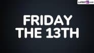 Friday the 13th Superstitions and Origins: Why Is It Considered Unlucky? Can This Date Bring You Bad Omen? History and Myths You Must Know