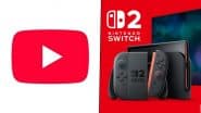 YouTube Confirms Working on App Support for Nintendo Switch 2 Gaming Console, Launch Expected Soon