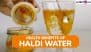 Turmeric Water Benefits: From Boosting Immunity to Aiding Digestion, Health Benefits of Adding Haldi Water To Your Daily Routine