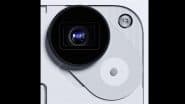 ‘Built for Creators’: Nothing Phone 3 Camera With Periscope Lens Teased Ahead of Launch in India on July 1; Check Details