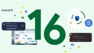 Android 16: Google Rolls Out Next-Gen Android OS on Pixel Devices With Material 3 Design and Advanced Protection Feature; Check Compatible Devices and Other Details