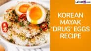 Korean Mayak ‘Drug’ Eggs Recipe: How To Make the Flavour-Packed Delight at Home? Step-by-Step Guide To Prepare This Delicious Egg Variation (Watch Video)