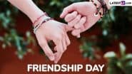Friendship Day 2025 Date, History and Significance: How To Celebrate International Friendship Day? Everything To Know About the Day Dedicated To Your Friends