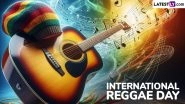 International Reggae Day 2025 Date: Know History and Significance of the Day That Celebrates Reggae Music and Jamaican Culture