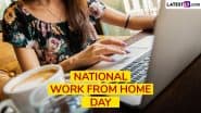National Work From Home Day 2025 Quotes: Share Fun Sayings, Messages, Greetings, HD Images and Wallpapers To Keep You Positive and Value Remote Working