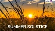 Summer Solstice 2025 Wishes, Quotes and HD Images: Celebrate the First Day of Summer With These Messages, Sayings, Greetings, GIFs and Wallpapers To Embrace New Beginnings
