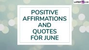 Positive Affirmations For June 2025: Embrace the New Month With Thoughtful Messages, Powerful Quotes and Sayings To Live With Ease and Joy