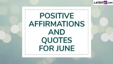 Positive Affirmations For June 2025: Embrace the New Month With Thoughtful Messages, Powerful Quotes and Sayings To Live With Ease and Joy