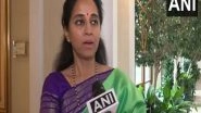 World News | Qatar, South Africa, and Ethiopia Reassured Strong Support for India: Supriya Sule