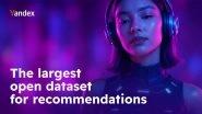 Business News | Yandex Releases World's Largest Event Dataset for Advancing Recommender Systems