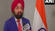 World News | India is Peace-loving Nation Committed to 'no-first-use' Nuclear Doctrine Despite Terror Threats: Vikramjit Singh Sahney