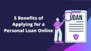Business News | 5 Benefits of Applying for a Personal Loan Online