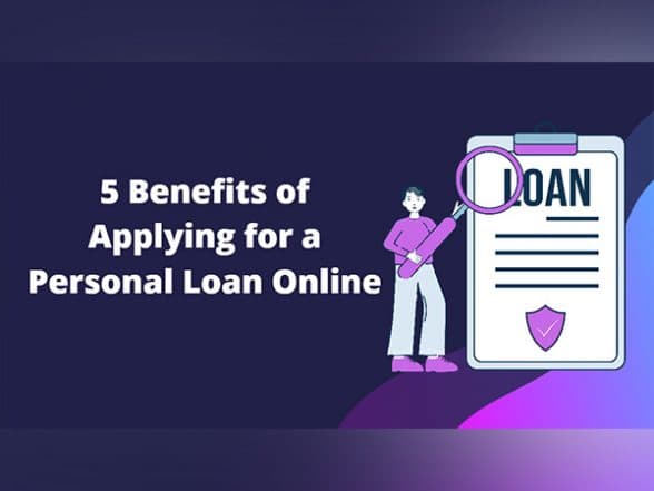 Business News | 5 Benefits of Applying for a Personal Loan Online