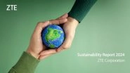 Business News | ZTE Releases Sustainability Report 2024: Empowering a Sustainable Future Through Digital Intelligence