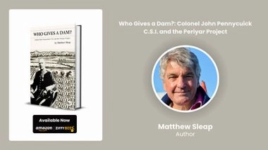 Business News | Who Gives a Dam? Sheds New Light on the Heroic Vision of Colonel John Pennycuick and the Periyar Project
