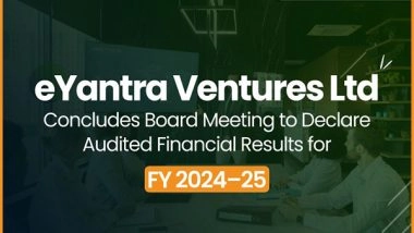 Business News | EYantra Ventures Ltd Concludes Board Meeting to Declare Audited Financial Results for FY 2024-25
