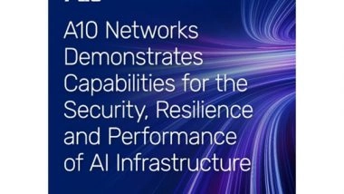 Business News | A10 Networks Demonstrates Capabilities for the Security, Resilience and Performance of AI Infrastructure