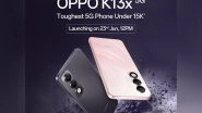 Business News | Durability Gets an Upgrade; Power Gets a Boost--OPPO K13x 5G Launching on 23rd June 2025