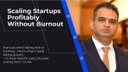 Business News | The 10x Startup Growth Blueprint: How Founders Can Scale Profitably Without Burnout