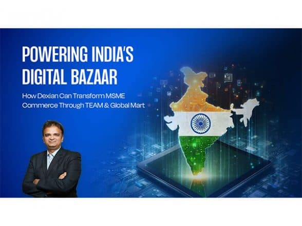 Business News | Powering India's Digital Bazaar: How Dexian Can Transform MSME Commerce Through TEAM and Global Mart
