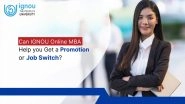 Business News | Can IGNOU Online MBA Help You Get a Promotion or Job Switch?