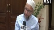 India News | Owaisi Writes to EC over Special Intensive Revision of Electoral Rolls in Bihar, Says It Will Have 'deleterious Effect' on Electors