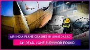 Ahmedabad Plane Crash: London-Bound Air India Flight AI171 Crashes Into Residential Building; 241 Killed, 1 Miraculously Survives