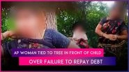 Andhra Pradesh Shocker: Woman Tied to Tree, Humiliated in Front of Child Over Failure To Repay Debt in CM Chandrababu Naidu&rsquo;s Constituency Kuppam