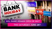 Is June 28 a Bank Holiday? Will Banks Remain Open or Shut on 4th Saturday? Answers Are Here