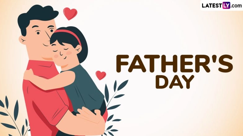 Father’s Day 2025 Quotes: Heartfelt Sayings on Fatherhood, Messages, Greetings, HD Images and Wallpapers To Celebrate the Loving Bond With Your Dad
