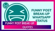Funny Post Break-Up WhatsApp Status: Get the Humour On With Hilarious Quotes, Messages and Sayings