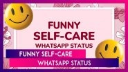 Funny Self-Care WhatsApp Status: Hilarious &lsquo;About Me&rsquo; Quotes & Sayings To Embrace the Sassier You