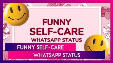 Funny Self-Care WhatsApp Status: Hilarious ‘About Me’ Quotes & Sayings To Embrace the Sassier You