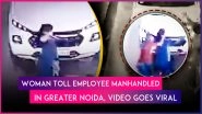 Greater Noida: Woman Toll Employee Pulled by Neck and Thrown Aside During Protest, 5 Arrested After Video Goes Viral